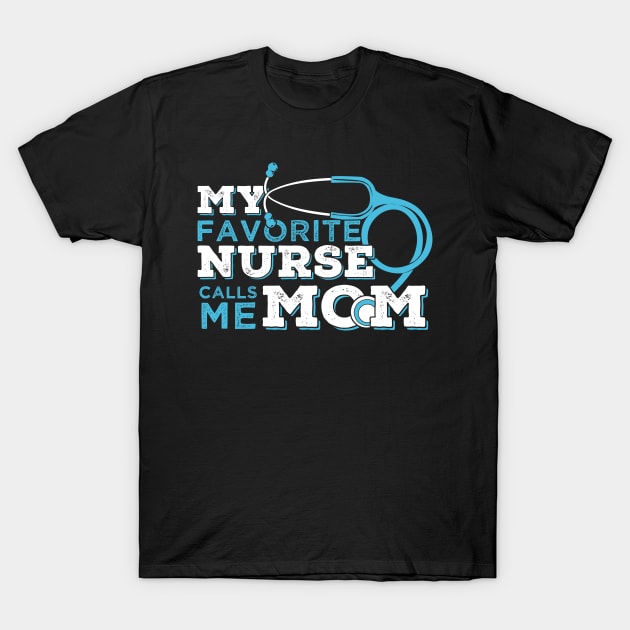 My Favorite Nurse Calls Me Mom T-Shirt by Dolde08